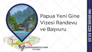 Papua Yeni Gine Vizesi: Randevu ve Başvuru (2021)