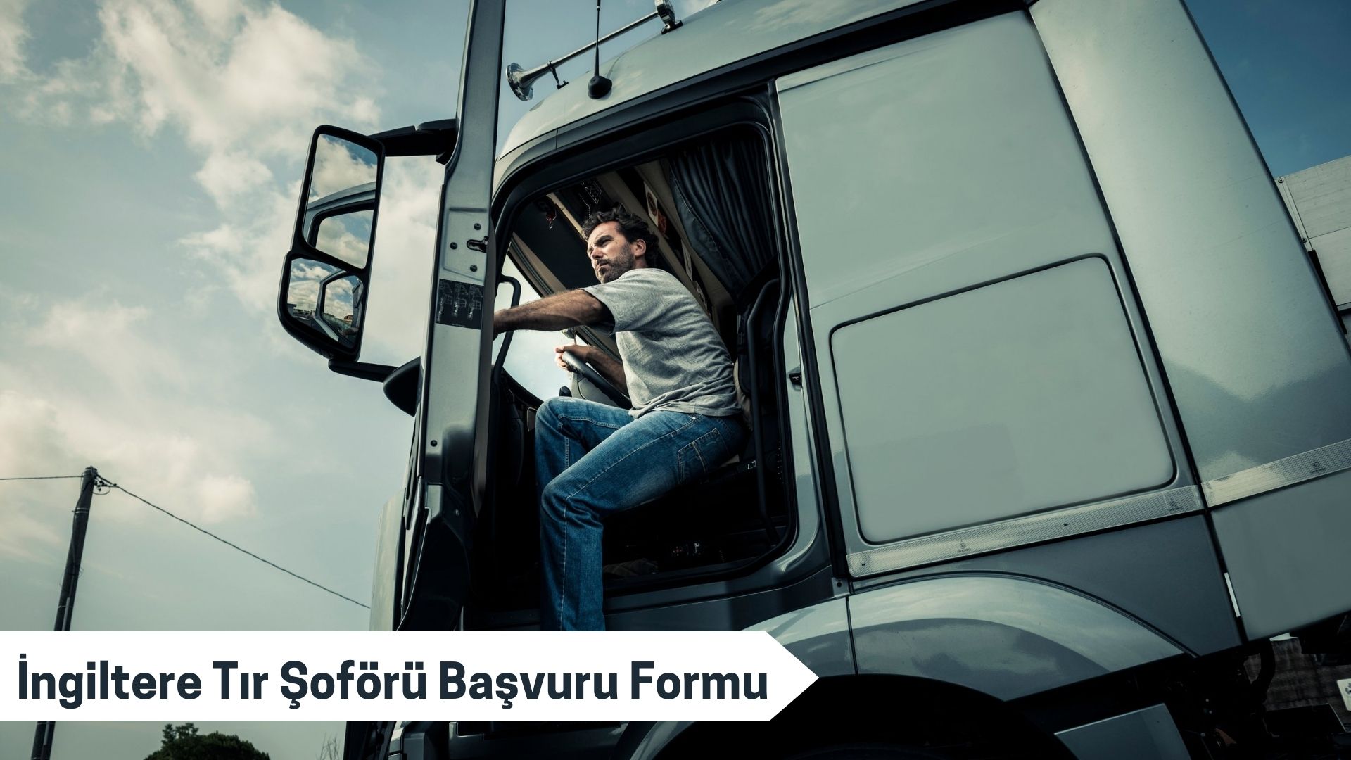 İngiltere Tır Şoförü Başvuru Formu